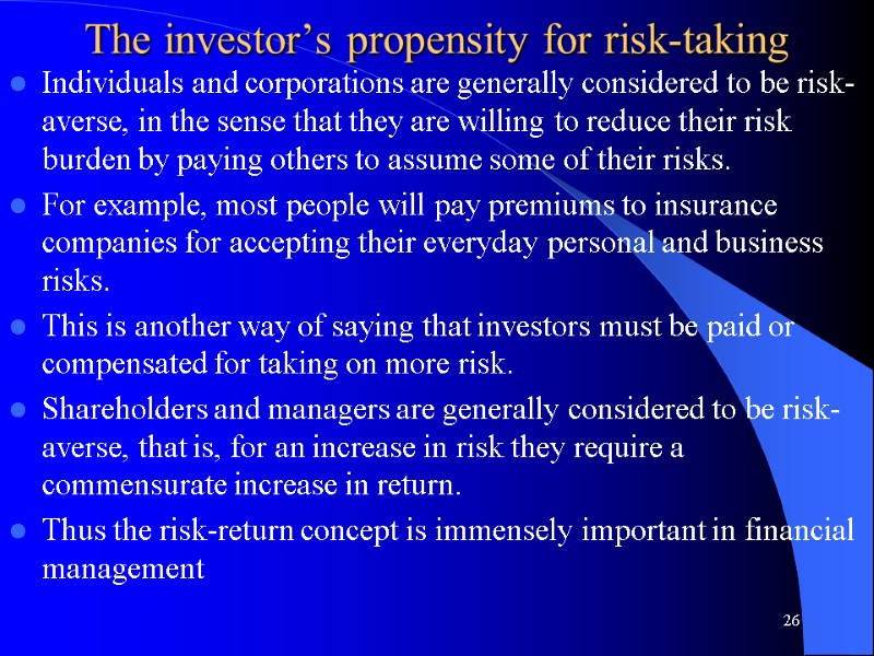 The investor’s propensity for risk-taking Individuals and corporations are generally considered to be risk-averse,
